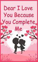 Dear I Love You Because You Complete Me