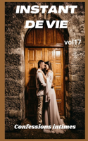 Instant de vie (vol 17): Confessions intime, confidence, histoires érotiques, sexe entre adultes, fantasme, journal intime