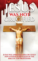 Jesus Was Not Crucified: Shocking Reserch Revesls God saved Jesus and punished the betrayer Judas, all evidences given from the bible .Must read