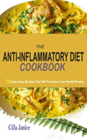 Anti-Inflammatory Diet Cookbook: 70 super easy recipes that will tranform your health greatly