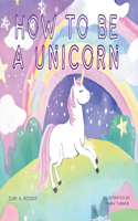 How To Be A Unicorn