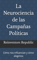 Neurociencia de las Campañas Políticas: Cómo nos influencian y cómo elegimos