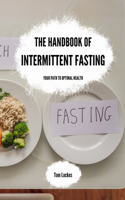 Handbook of Intermittent Fasting: Your Path to Optimal Health