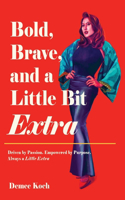 Bold, Brave, and a Little Bit Extra: Driven by Passion. Empowered by Purpose. Always a Little Extra