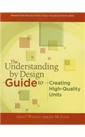 The The Understanding by Design Guide to Creating High-Quality Units Understanding by Design Guide to Creating High-Quality Units