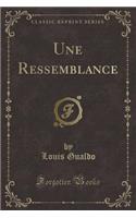 Une Ressemblance (Classic Reprint)