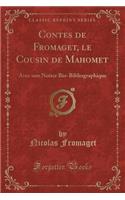 Contes de Fromaget, Le Cousin de Mahomet: Avec Une Notice Bio-Bibliographique (Classic Reprint)