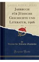 Jahrbuch Fï¿½r Jï¿½dische Geschichte Und Literatur, 1906, Vol. 9 (Classic Reprint)