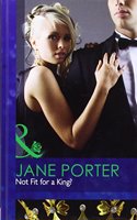 Not Fit for a King: (H7101 Mills & Boon Hardback Romance)