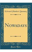 Nowadays (Classic Reprint)