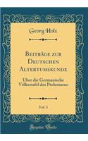 Beiträge zur Deutschen Altertumskunde, Vol. 1: Über die Germanische Völkertafel des Ptolemaeus (Classic Reprint)