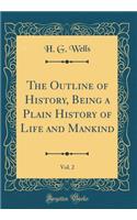 The Outline of History, Being a Plain History of Life and Mankind, Vol. 2 (Classic Reprint)