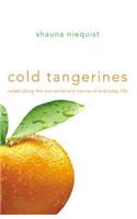 Cold Tangerines: Celebrating the Extraordinary Nature of Everyday Life