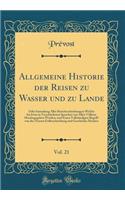 Allgemeine Historie Der Reisen Zu Wasser Und Zu Lande, Vol. 21: Oder Sammlung Aller Reisebeschreibungen Welche Bis Jetzo in Verschiedenen Sprachen Von Allen Vï¿½lkern Herausgegeben Worden, Und Einen Vollstï¿½ndigen Begriff Von Der Neuern Erdbeschre: Oder Sammlung Aller Reisebeschreibungen Welche Bis Jetzo in Verschiedenen Sprachen Von Allen Vï¿½lkern Herausgegeben Worden, Und Einen Vollstï¿½ndig