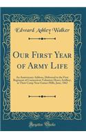 Our First Year of Army Life: An Anniversary Address, Delivered to the First Regiment of Connecticut Volunteer Heavy Artillery, at Their Camp Near Gaines Mills, June, 1862 (Classic Reprint)