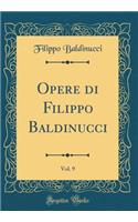 Opere di Filippo Baldinucci, Vol. 9 (Classic Reprint)