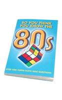 So You Think You Know the 80s?