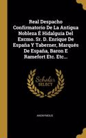 Real Despacho Confirmatorio De La Antigua Nobleza É Hidalguía Del Excmo. Sr. D. Enrique De España Y Taberner, Marqués De España, Baron E Ramefort Etc. Etc...