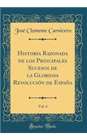 Historia Razonada de los Principales Sucesos de la Gloriosa Revolución de España, Vol. 4 (Classic Reprint)