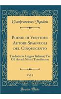 Poesie di Ventidue Autori Spagnuoli del Cinquecento, Vol. 1: Tradotte in Lingua Italiana; Tra Gli Arcadi Sibari Tessalicense (Classic Reprint)