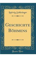 Geschichte BÃ¶hmens (Classic Reprint)
