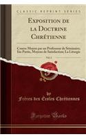 Exposition de la Doctrine Chrétienne, Vol. 2: Course Moyen Par Un Professeur de Séminaire; Iiie Partie, Moyens de Satisfaction; La Liturgie (Classic Reprint)
