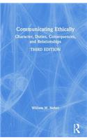 Communicating Ethically: Character, Duties, Consequences, and Relationships