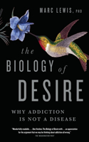 The Biology of Desire: Why Addiction Is Not a Disease