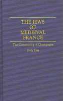 The Jews of Medieval France: The Community of Champagne: 0045 (Contributions to the Study of World History)