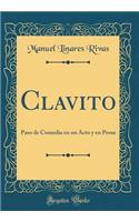 Clavito: Paso de Comedia En Un Acto y En Prosa (Classic Reprint)