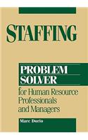 Staffing Problem Solver: For Human Resource Professionals and Managers
