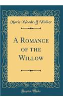 A Romance of the Willow (Classic Reprint)