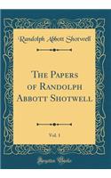 The Papers of Randolph Abbott Shotwell, Vol. 1 (Classic Reprint)