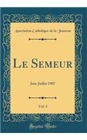 Le Semeur, Vol. 3: Juin-Juillet 1907 (Classic Reprint)