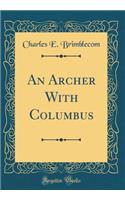An Archer with Columbus (Classic Reprint)