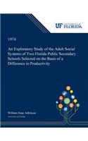 Exploratory Study of the Adult Social Systems of Two Florida Public Secondary Schools Selected on the Basis of a Difference in Productivity.