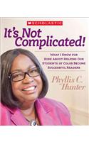 It's Not Complicated: What I Know for Sure about Helping Our Students of Color Become Successful Readers