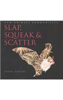 Slap, Squeak and Scatter