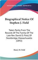 Biographical Notice Of Stephen J. Field: Taken Partly From The Records Of The Family Of The Late Rev. David D. Field, Of Stockbridge, Massachusetts (1892)(English)