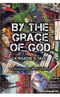 By The Grace of God, A Roadie's Tale