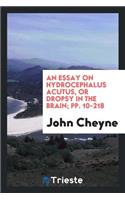 An Essay on Hydrocephalus Acutus, or Dropsy in the Brain