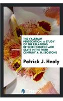 The Valerian Persecution; A Study of the Relations Between Church and State in the Third Century A. D.