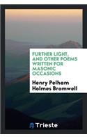 Further Light, and Other Poems Written for Masonic Occasions, Also Tributes to His Friend Abraham Lincoln