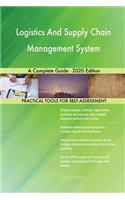 Logistics And Supply Chain Management System A Complete Guide - 2020 Edition