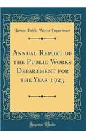 Annual Report of the Public Works Department for the Year 1923 (Classic Reprint)