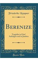 Berenize: TragÃ¶die in FÃ¼nf AufzÃ¼gen Und in Jamben (Classic Reprint)