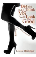 Bet You Didn't Think MS Could Look This Good: The Ramblings of a Medicated Mind