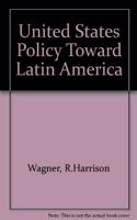 United States Policy Toward Latin America