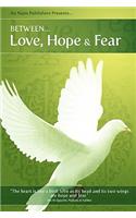 Between Love, Hope & Fear