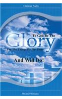 To God Be the Glory for the Things He Has Done and Will Do!